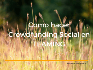 Como hacer Crowdfunding Social en Teaming